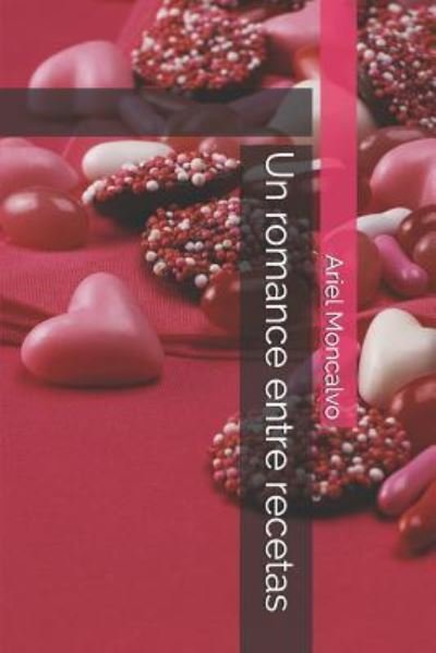 Cover for Ariel Moncalvo · Un Romance Entre Recetas (Paperback Book) (2018)
