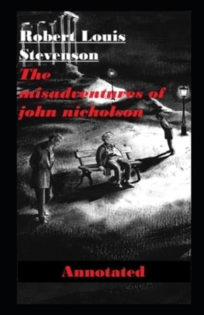 Cover for Robert Louis Stevenson · The Misadventures of John Nicholson Annotated (Paperback Book) (2020)