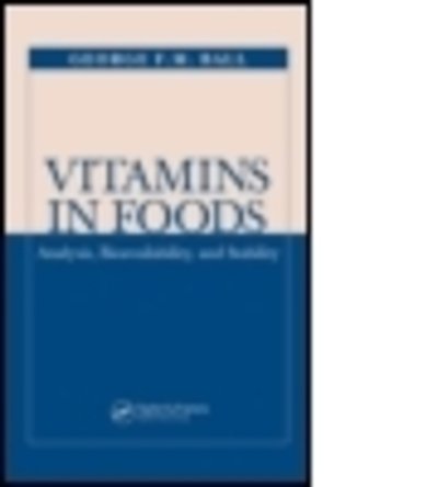Cover for George F.M. Ball · Vitamins In Foods: Analysis, Bioavailability, and Stability - Food Science and Technology (Hardcover Book) (2005)