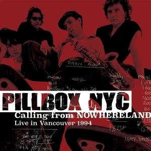 Cover for Pillbox Nyc · Calling from Nowhereland; Live in Vancouver 1994 (CD) (2025)