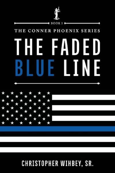 Cover for Christopher Wihbey · The Faded Blue Line: The Conner Phoenix series, Book I of II - The Conner Phoenix Series (Paperback Book) (2020)