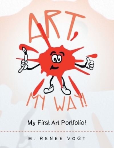 Cover for M. Renee Vogt · Art My Way! (Book) (2022)