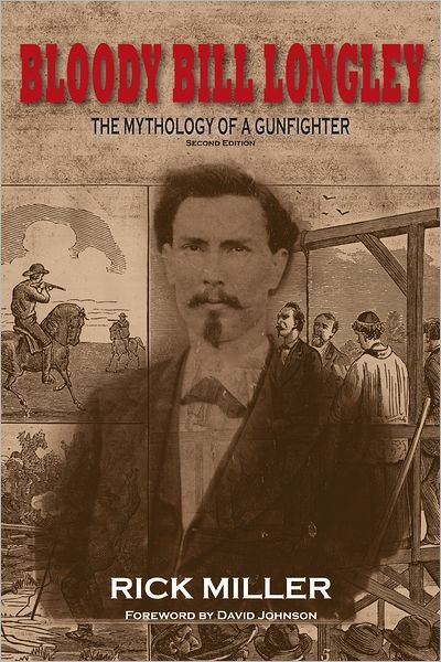 Cover for Rick Miller · Bloody Bill Longley: The Mythology of a Gunfighter, Second Edition (Hardcover Book) (2011)