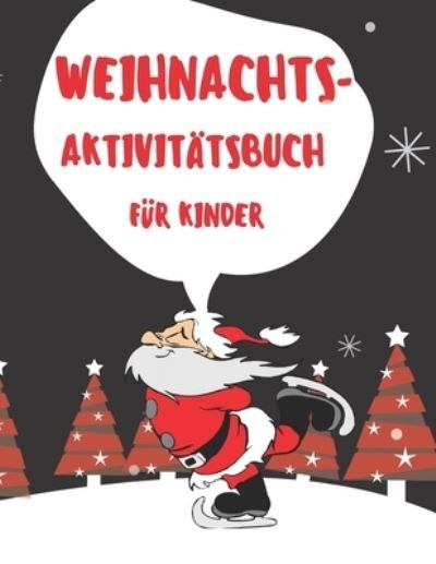 Cover for Kkidse Planet · WEIHNACHTS-Aktivitatsbuch fur Kinder: Weihnachtsaktivitatsbuch fur Kinder: Farben, Labyrinthe, Hinzufugung und ... und haben Spass Madchen- und Jungengeschenke. (Paperback Book) (2020)