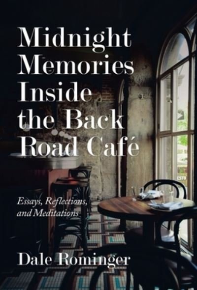 Cover for Dale Rominger · Midnight Memories Inside the Back Road Cafe (Hardcover Book) (2021)