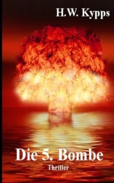 Cover for H. W. Kypps · Die 5. Bombe (Book) (2018)