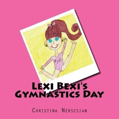 Cover for Christina Nersesian · Lexi Bexi's Gymnastics Day (Paperback Book) (2016)