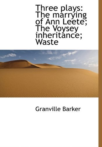 Cover for Granville Barker · Three Plays: The Marrying of Ann Leete; The Voysey Inheritance; Waste (Hardcover Book) (2009)