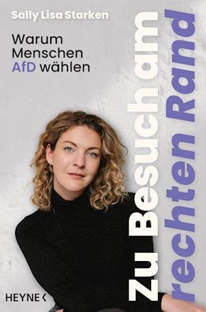 Cover for Sally Lisa Starken · Zu Besuch Am Rechten Rand: Warum Menschen Afd Wahlen - Spiegel-Bestseller (Book) (2025)
