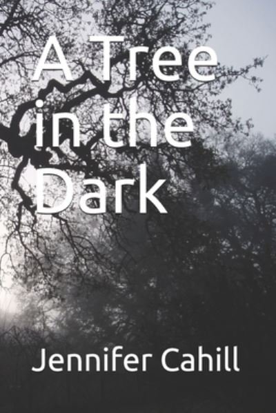 Cover for Jennifer Cahill · A Tree in the Dark (Paperback Book) (2021)