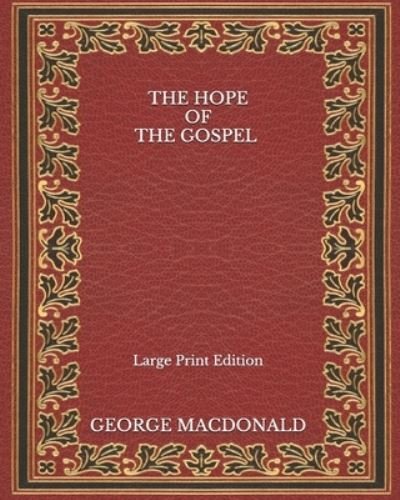 Cover for George Macdonald · The Hope of the Gospel - Large Print Edition (Paperback Book) (2020)
