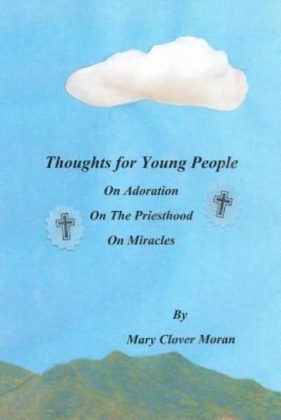 Cover for Mary Clover Moran · Thoughts for Young People: on Adoration, the Priesthood, and Miracles (Paperback Book) (2014)