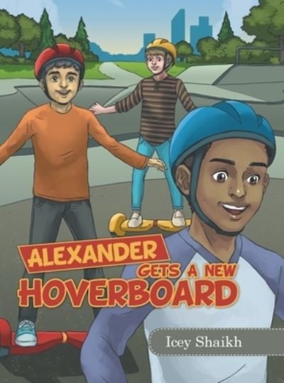 Cover for Icey Shaikh · Alexander Gets a New Hoverboard (Hardcover Book) (2021)