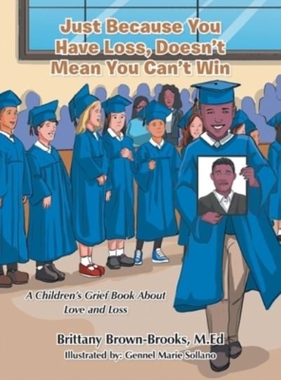 Cover for Brittany Brown-Brooks M.Ed · Just Because You Have Loss, Doesn't Mean You Can't Win : (Book) (2022)