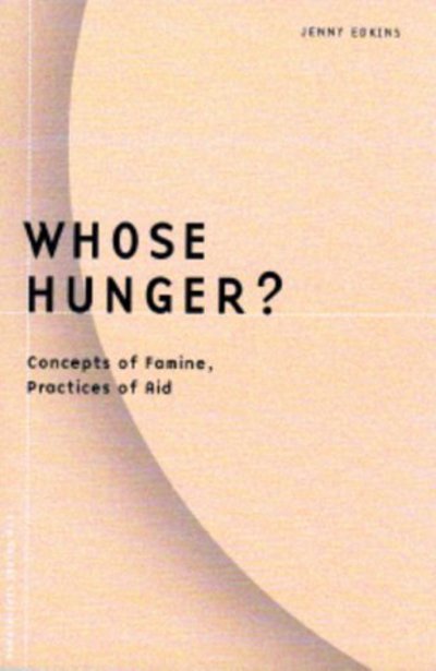 Cover for Jenny Edkins · Whose Hunger?: Concepts of Famine, Practices of Aid - Borderlines (Hardcover Book) (2000)