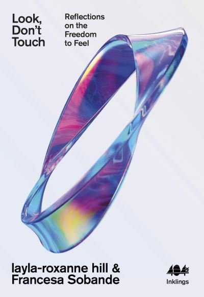 Cover for Layla-roxanne Hill · Look, Don't Touch: Reflections on the Freedom to Feel - Inklings (Paperback Book) (2025)
