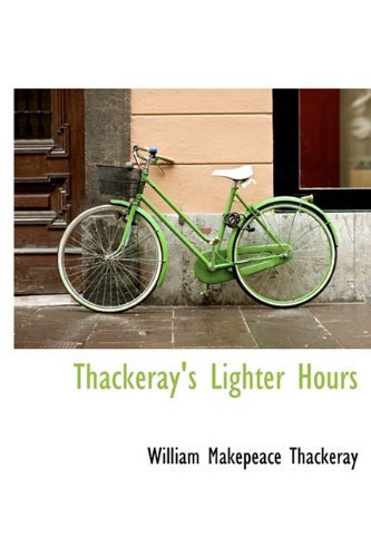Thackeray's Lighter Hours - William Makepeace Thackeray - 图书 - BiblioLife - 9781116636062 - 2009年10月29日