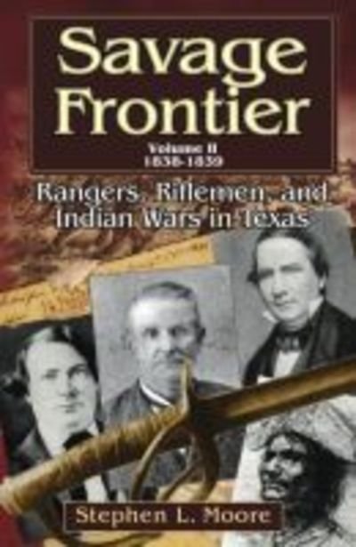 Cover for Stephen L. Moore · Savage Frontier v. 2; 1838-1839: Rangers, Riflemen, and Indian Wars in Texas (Paperback Book) (2006)