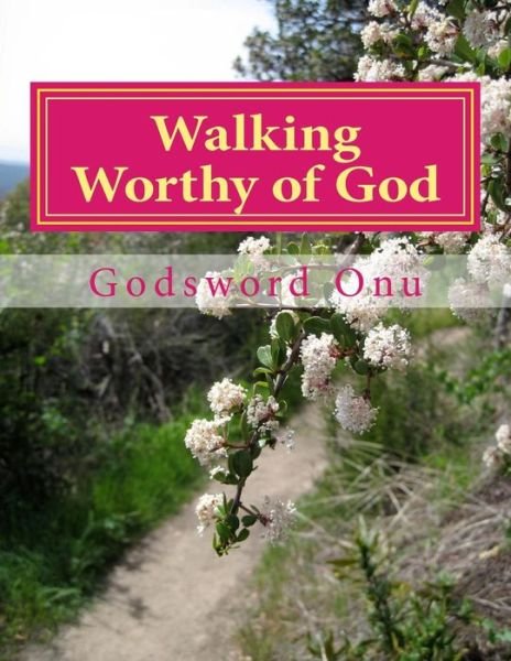 Cover for Apst Godsword Godswill Onu · Walking Worthy of God: Pleasing God and Making Him Happy (Paperback Book) (2015)