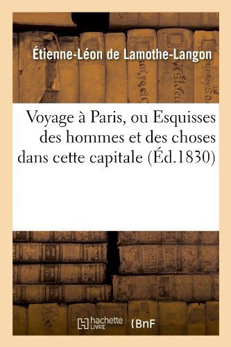 Cover for Etienne Leon Lamothe-langon · Voyage a Paris, Ou Esquisses Des Hommes et Des Choses Dans Cette Capitale (Ed.1830) (French Edition) (Paperback Book) [French edition] (2012)