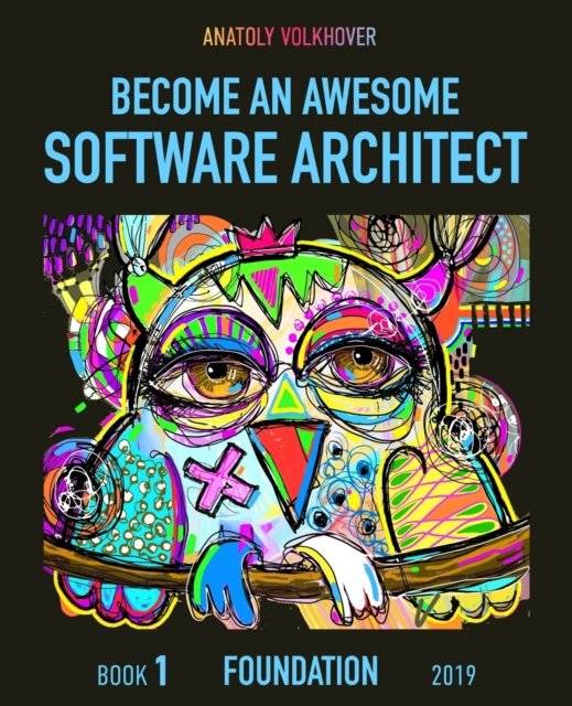 Cover for Anatoly Volkhover · Become an Awesome Software Architect: Book 1: Foundation 2019 - Become an Awesome Software Architect (Paperback Book) (2019)