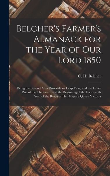Cover for C H (Clement Horton) 1801 Belcher · Belcher's Farmer's Almanack for the Year of Our Lord 1850 [microform] (Hardcover Book) (2021)