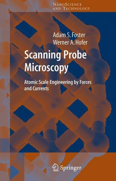 Cover for Adam Foster · Scanning Probe Microscopy: Atomic Scale Engineering by Forces and Currents - NanoScience and Technology (Paperback Book) [Softcover reprint of hardcover 1st ed. 2006 edition] (2010)