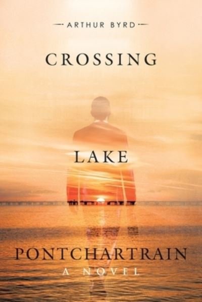 Cover for Arthur Byrd · Crossing Lake Pontchartrain (Book) (2023)