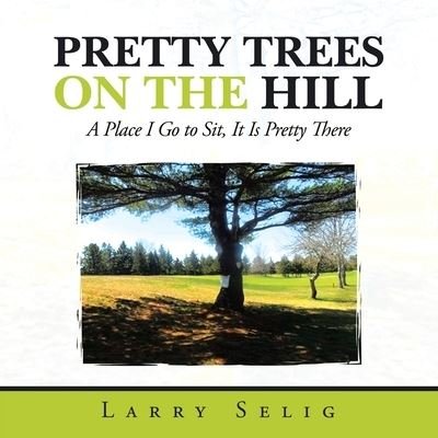 Cover for Larry Selig · Pretty Trees on the Hill (Book) (2023)