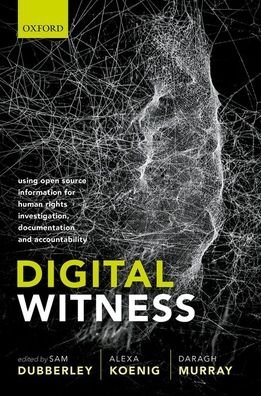 Cover for Sam; Koen Dubberley · Digital Witness: Using Open Source Information for Human Rights Investigation, Documentation, and Accountability (Paperback Book) (2020)