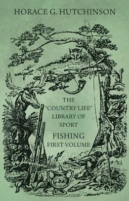Cover for Horace G Hutchinson · The Country Life Library of Sport - Fishing - First Volume (Paperback Book) (2017)