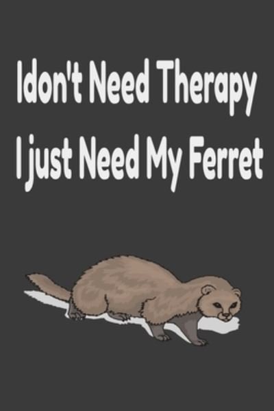 Cover for James Scolt · I Don't Need Therapy I Just Need My Ferret (Paperback Book) (2020)