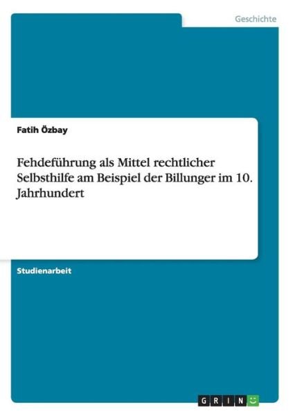 Cover for Fatih Özbay · Fehdeführung Als Mittel Rechtlicher Selbsthilfe Am Beispiel Der Billunger Im 10. Jahrhundert (Paperback Book) [German edition] (2014)