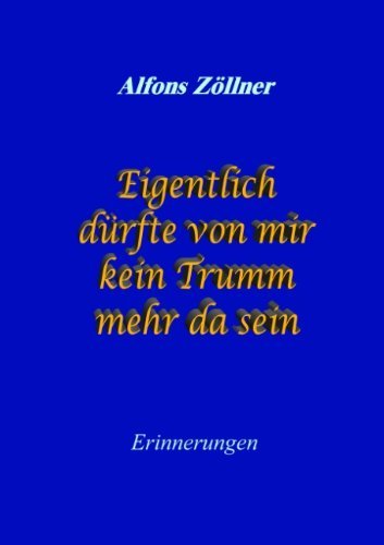 Cover for Alfons Zoellner · Eigentlich durfte von mir kein Trumm mehr da sein: Erinnerungen (Paperback Book) [German edition] (2002)
