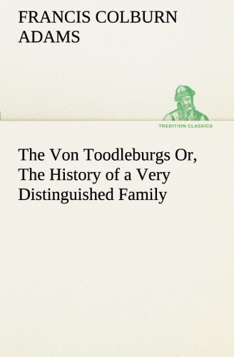 Cover for F. Colburn (Francis Colburn) Adams · The Von Toodleburgs Or, the History of a Very Distinguished Family (Tredition Classics) (Paperback Book) (2013)
