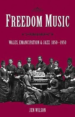 Cover for Jen Wilson · Freedom Music: Wales, Emancipation and Jazz 1850-1950 (Paperback Book) (2019)