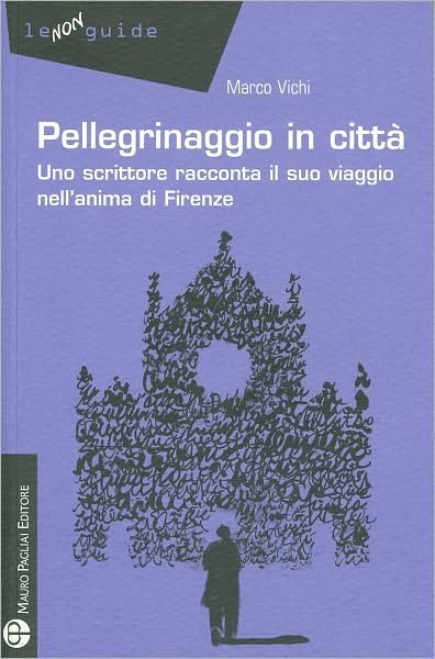 Cover for Marco Vichi · Pellegrinaggio in Citta: Uno Scrittore Racconta Il Suo Viaggio Nell'anima Di Firenze (1e Non Guide) (Italian Edition) (Paperback Book) [Italian edition] (2010)