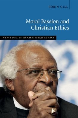 Cover for Gill, Robin (University of Sussex) · Moral Passion and Christian Ethics - New Studies in Christian Ethics (Paperback Book) (2021)