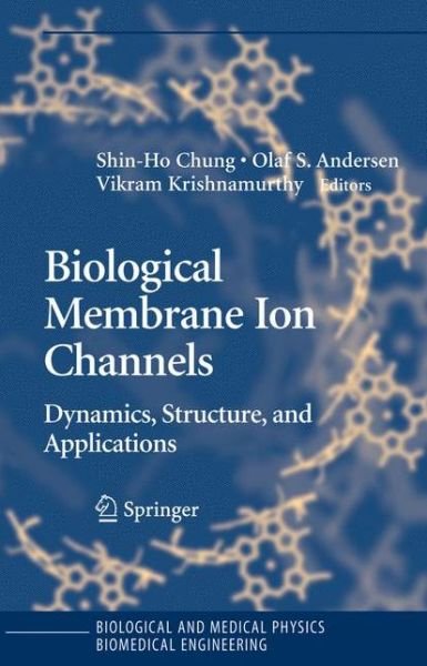 Cover for Shin-ho Chung · Biological Membrane Ion Channels: Dynamics, Structure, and Applications - Biological and Medical Physics, Biomedical Engineering (Paperback Book) (2010)
