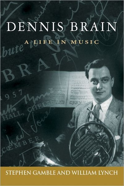Cover for Stephen Gamble · Dennis Brain: A Life in Music - North Texas Lives of Musicians Series (Hardcover Book) (2011)
