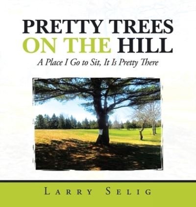 Cover for Larry Selig · Pretty Trees on the Hill (Book) (2023)