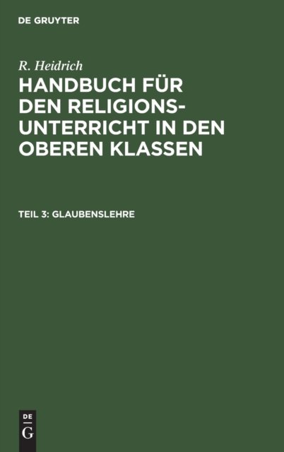 Cover for R Heidrich · Glaubenslehre (Hardcover Book) [Reprint 2020 edition] (1901)