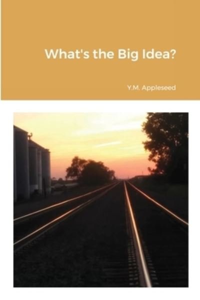 Cover for Y M Appleseed · What's the Big Idea? (Paperback Book) (2020)