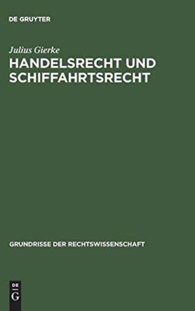 Cover for Julius Gierke · Handelsrecht und Schiffahrtsrecht - Grundrisse der Rechtswissenschaft (Hardcover Book) [8., verm. u. verb. Aufl., 21.–23. Tsd. Reprint 201 edition] (1958)