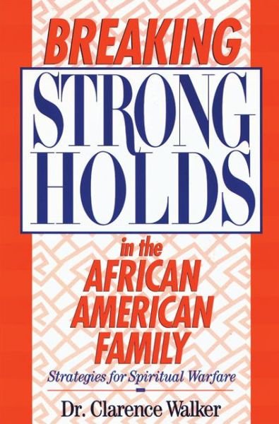 Cover for Clarence Walker · Breaking Strongholds in the African-American Family: Strategies for Spiritual Warfare (Paperback Book) (1996)