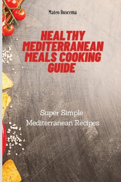 Cover for Mateo Buscema · Healthy Mediterranean Meals Cooking Guide (Paperback Book) (2021)