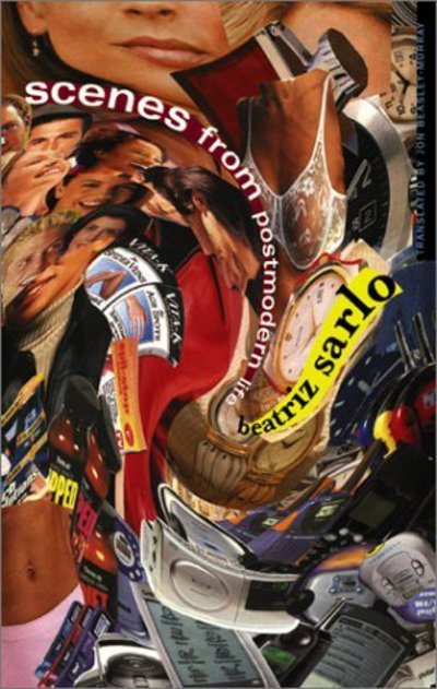 Cover for Beatriz Sarlo · Scenes From Postmodern Life - Cultural Studies of the Americas (Hardcover Book) (2001)