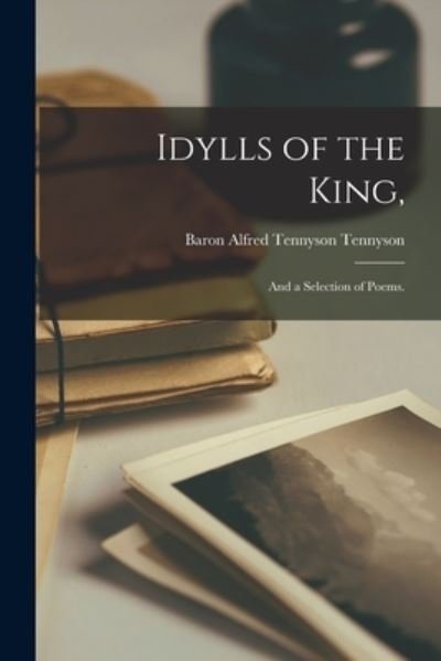 Cover for Alfred Tennyson Baron Tennyson · Idylls of the King,: and a Selection of Poems. (Paperback Book) (2021)