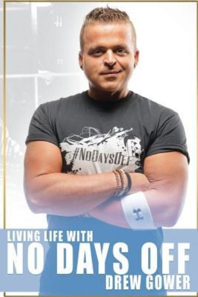 Cover for Drew Gower · Living Life with No Days Off (Paperback Book) (2018)