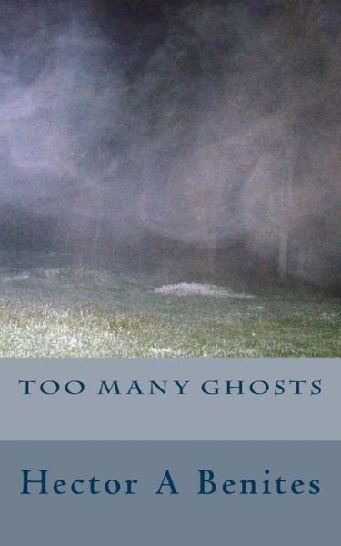 Cover for Hector a Benites · Too Many Ghosts (Paperback Book) (2016)